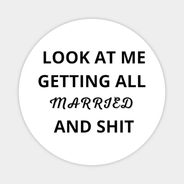 Look At Me I'm Getting Married and Shit Shirt, Marriage Tshirt, Couple Tshirt, Matching Bachelorette Party T-Shirt, Wedding Gift, Cute Tee Magnet by FatimaZD